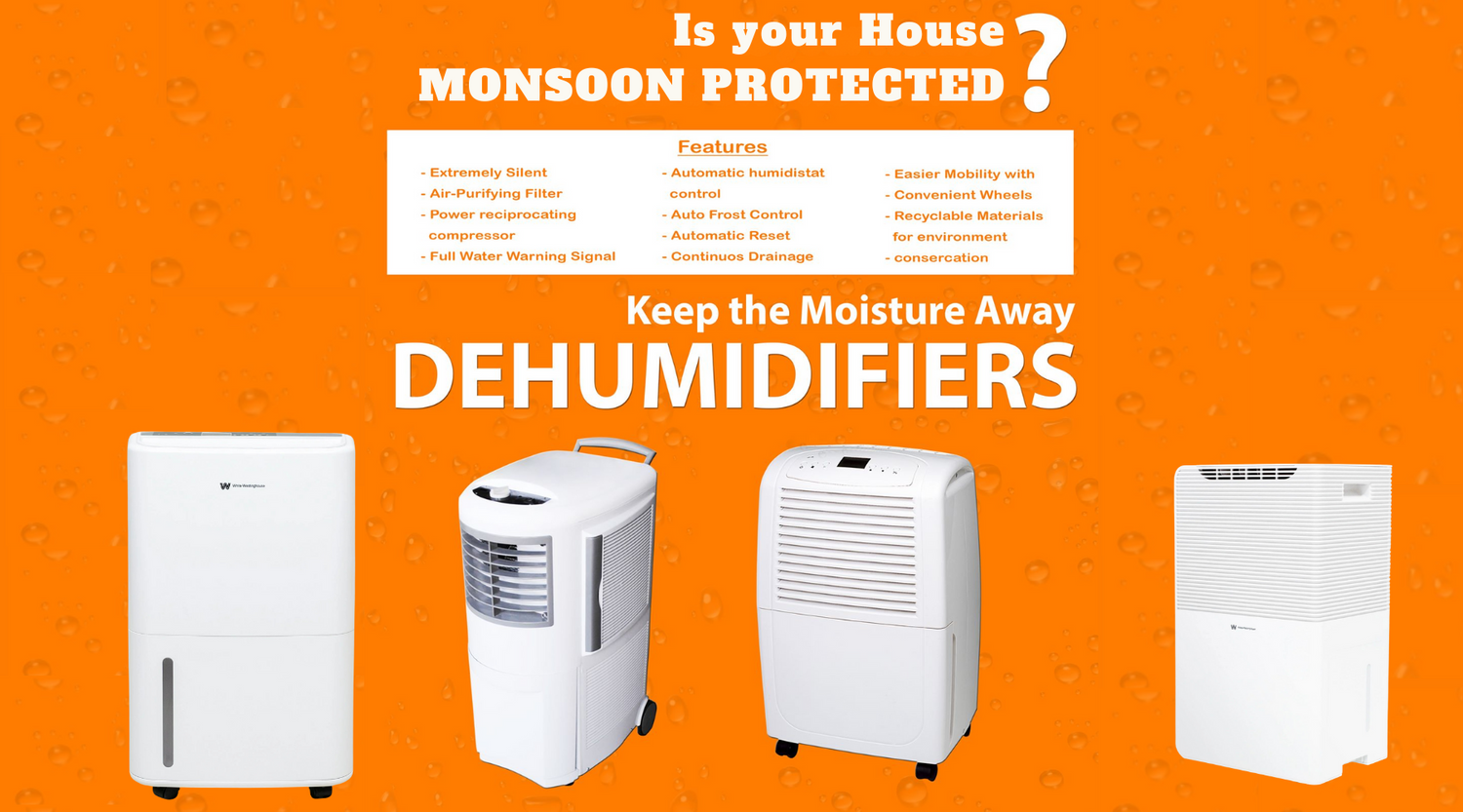 Beat the Monsoon Blues with White-Westinghouse Dehumidifiers